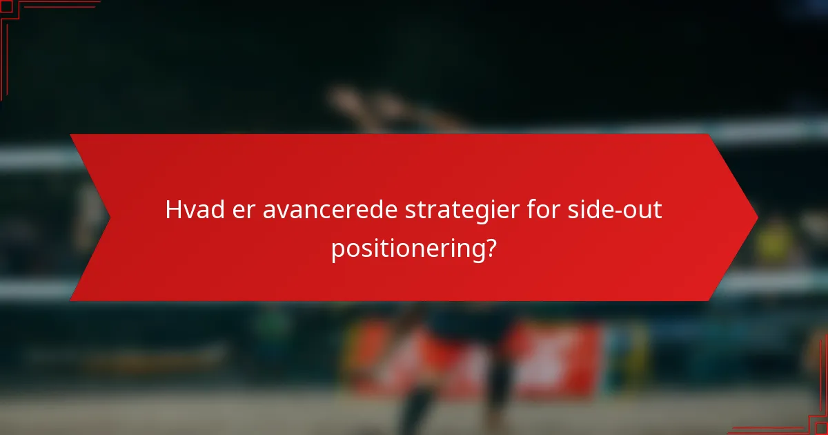Hvad er avancerede strategier for side-out positionering?