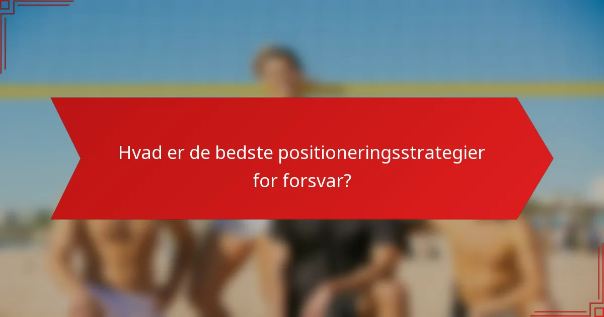 Hvad er de bedste positioneringsstrategier for forsvar?