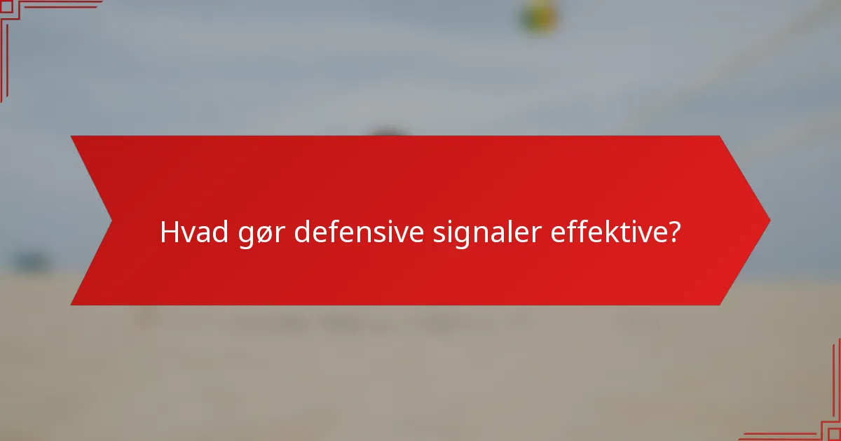 Hvad gør defensive signaler effektive?