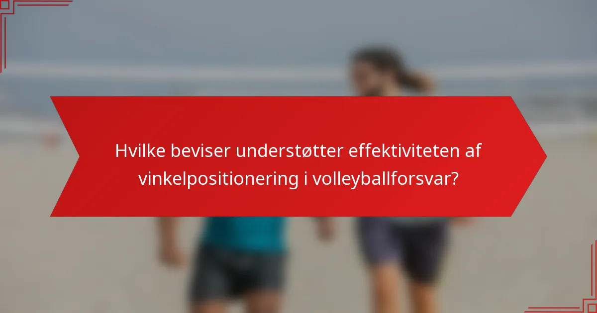 Hvilke beviser understøtter effektiviteten af vinkelpositionering i volleyballforsvar?