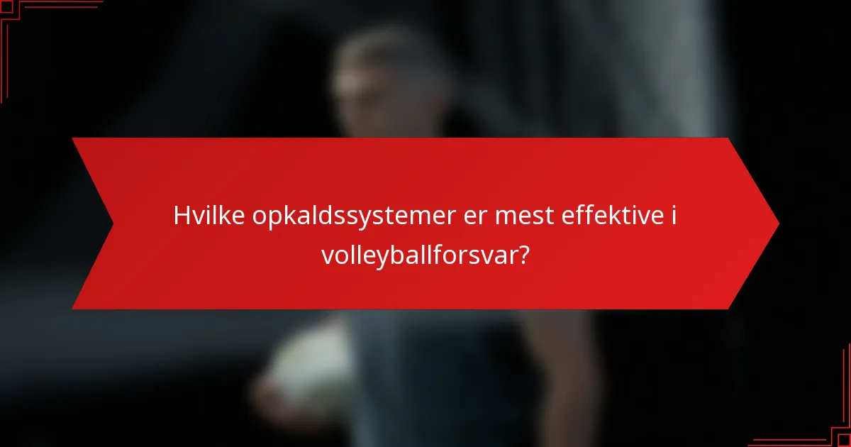 Hvilke opkaldssystemer er mest effektive i volleyballforsvar?
