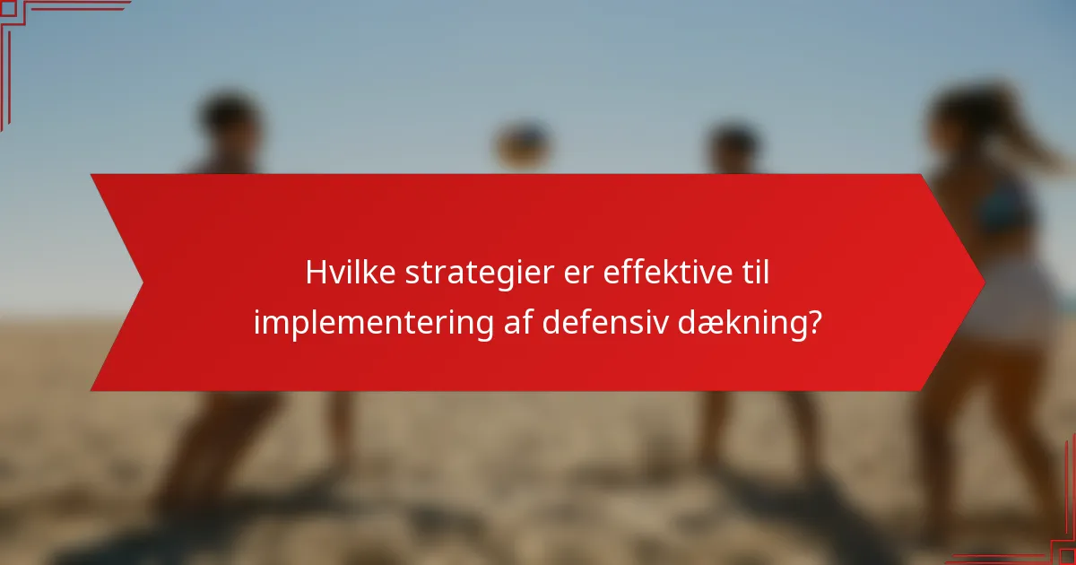 Hvilke strategier er effektive til implementering af defensiv dækning?