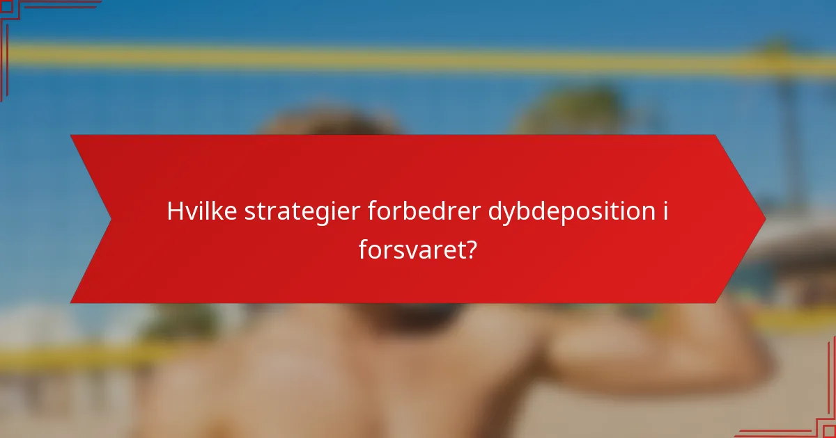 Hvilke strategier forbedrer dybdeposition i forsvaret?