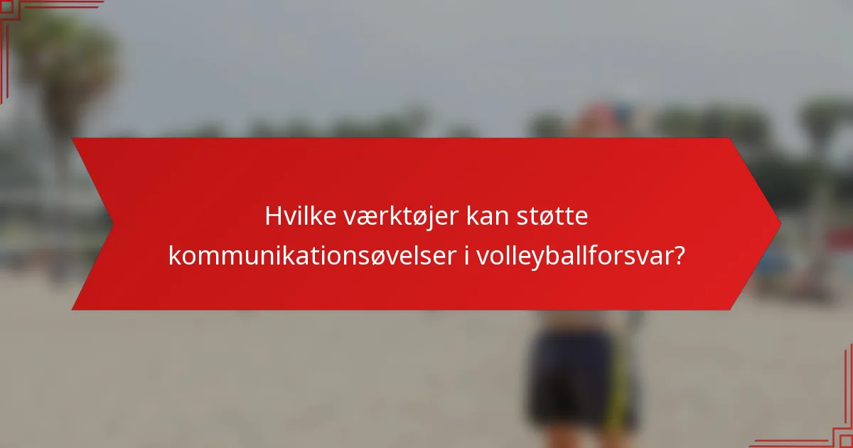 Hvilke værktøjer kan støtte kommunikationsøvelser i volleyballforsvar?