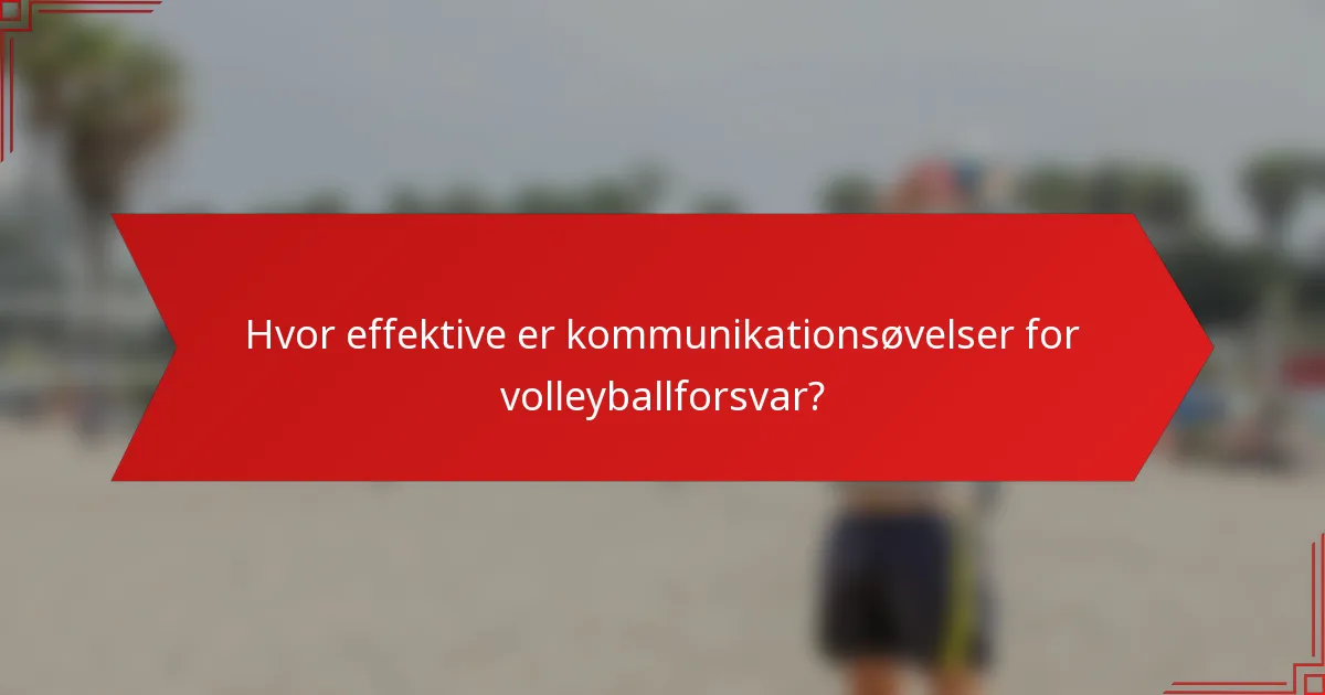 Hvor effektive er kommunikationsøvelser for volleyballforsvar?
