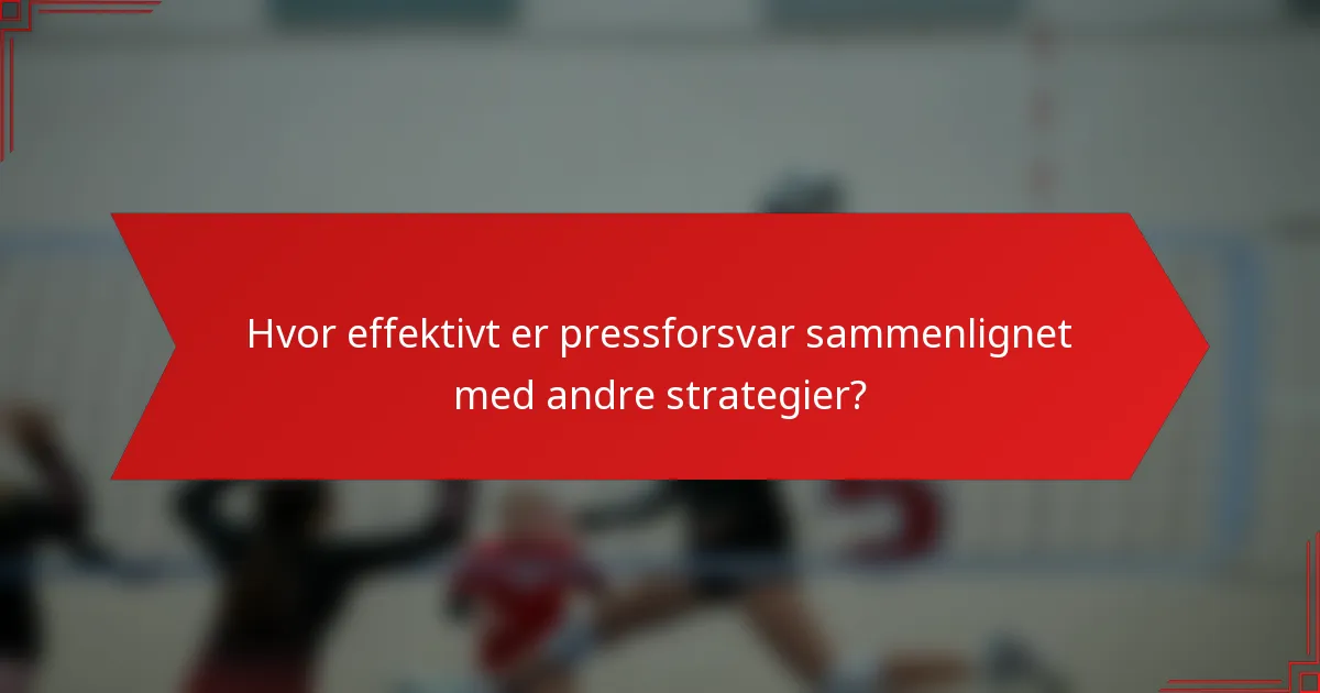 Hvor effektivt er pressforsvar sammenlignet med andre strategier?
