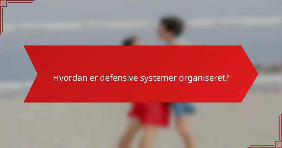 Hvordan er defensive systemer organiseret?