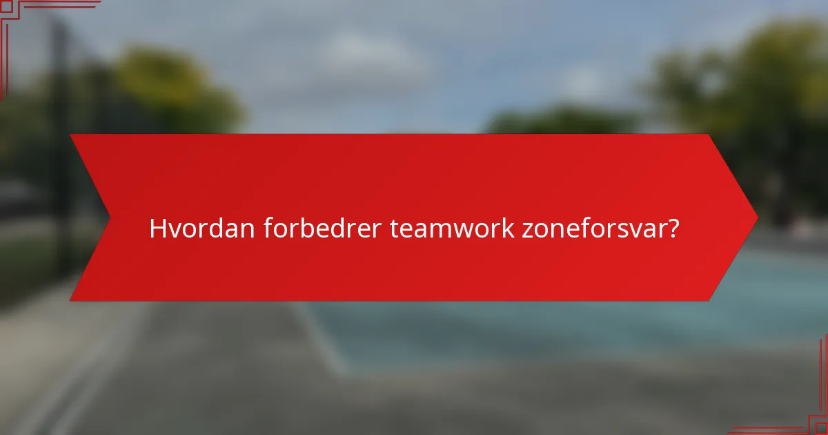 Hvordan forbedrer teamwork zoneforsvar?