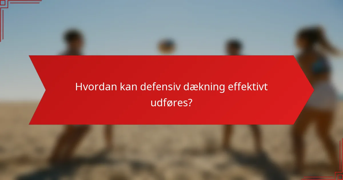 Hvordan kan defensiv dækning effektivt udføres?