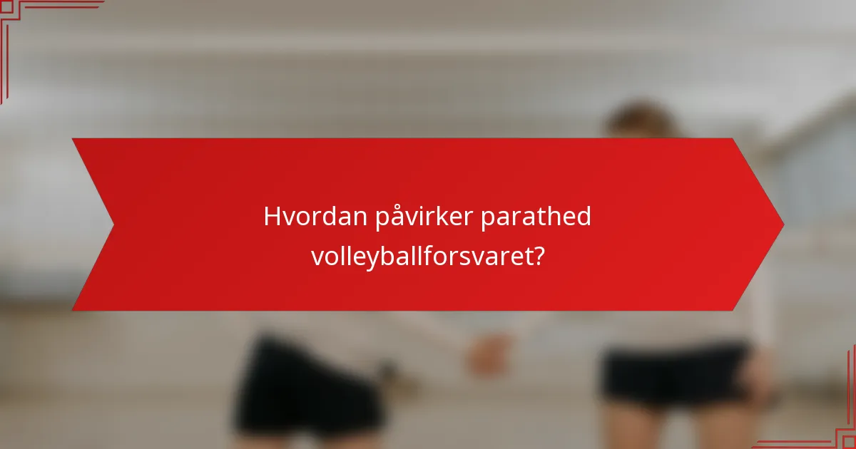 Hvordan påvirker parathed volleyballforsvaret?