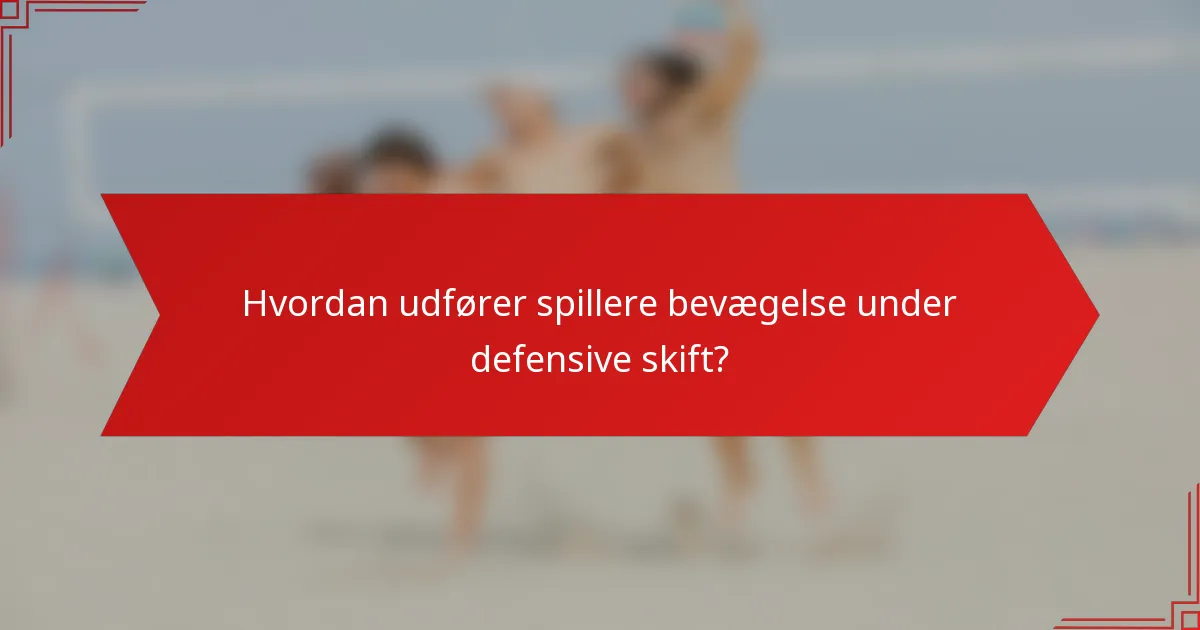 Hvordan udfører spillere bevægelse under defensive skift?